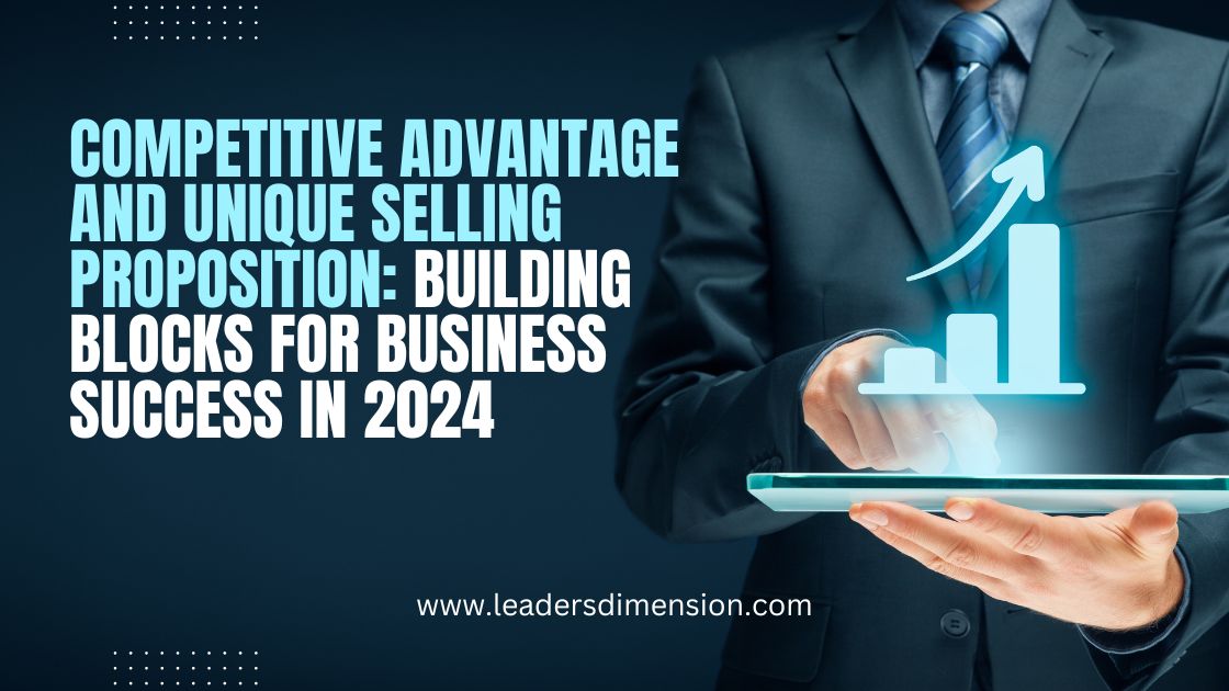 Competitive Advantage and Unique Selling Proposition: Building Blocks for Business Success in 2024