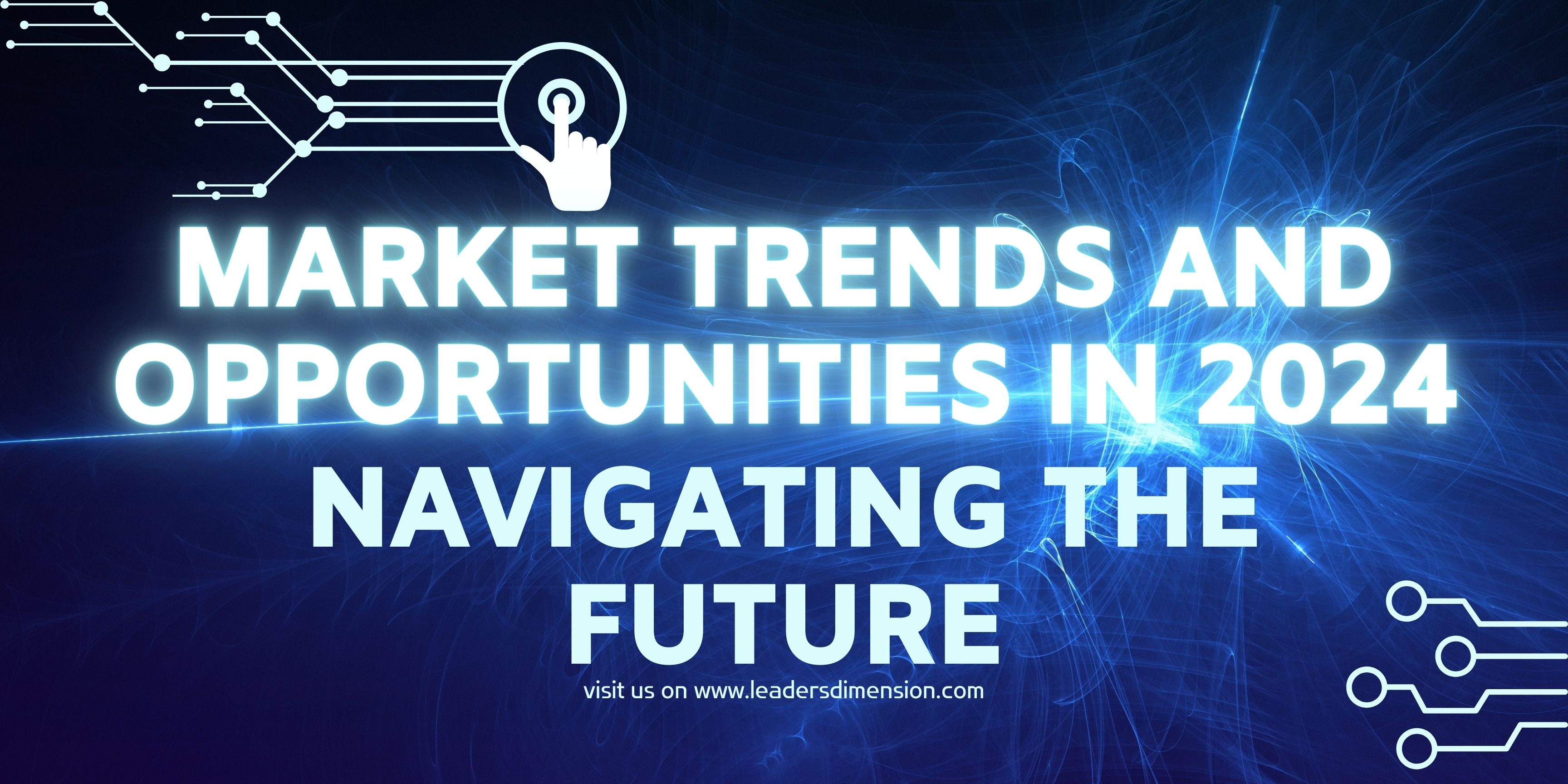 Market Trends and Opportunities in 2024: Navigating the Future of Business and Investment