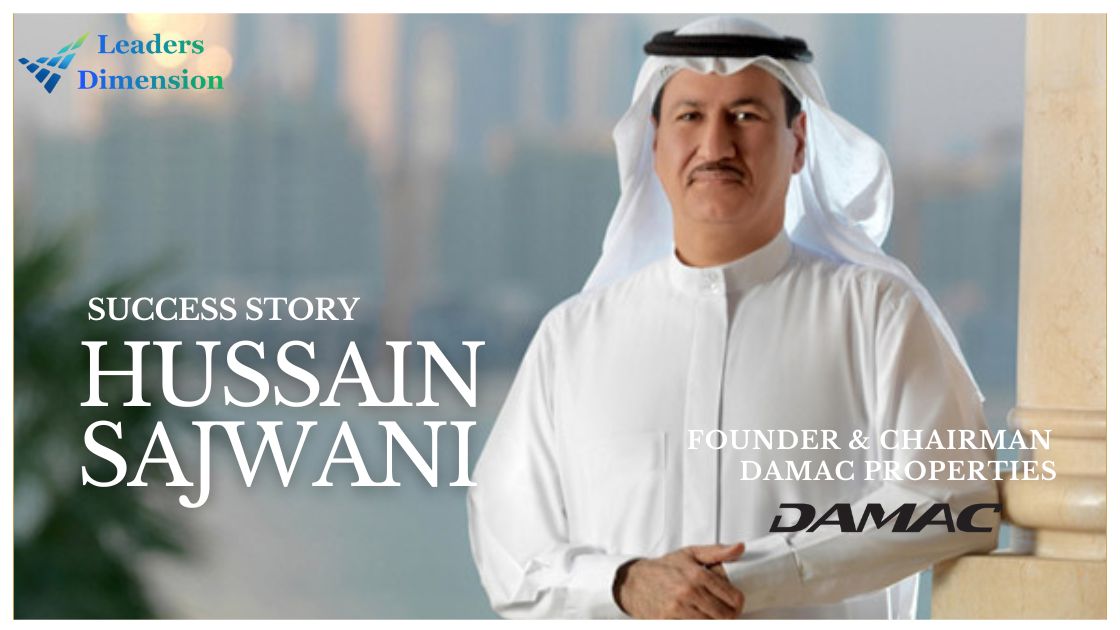 The Success Story of Hussain Sajwani: From Humble Beginnings to Real Estate Mogul